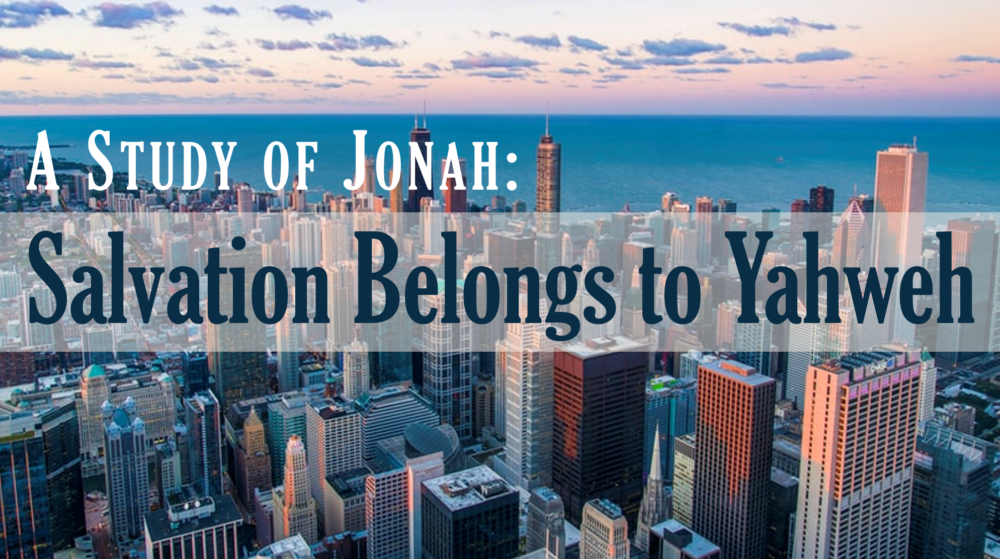 A Study of Jonah: Salvation Belongs to Yahweh